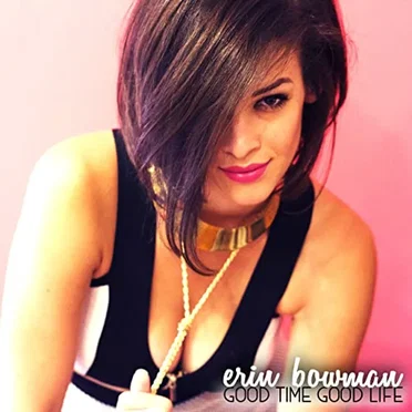 Good Time Good Life by Erin Bowman - album cover