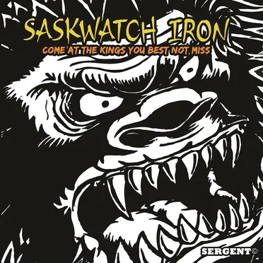 Saskwatch Iron (Come at the Kings You Best Not Miss)