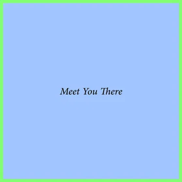 Meet You There