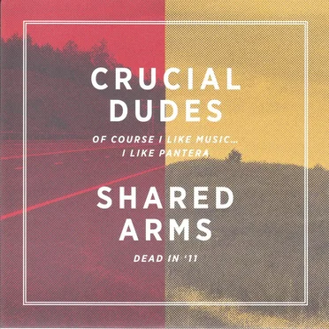 Crucial Dudes / Shared Arms