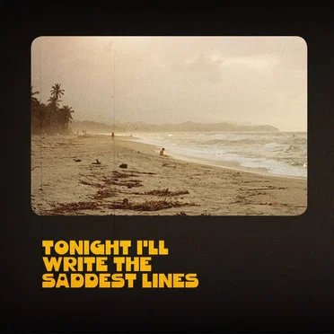 Tonight I’ll Write the Saddest Lines