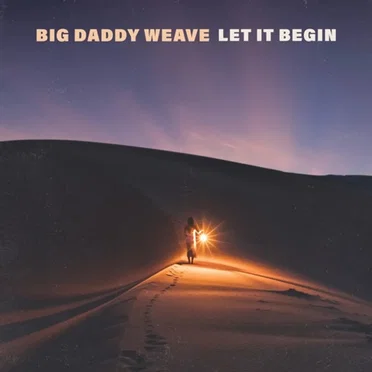 Let It Begin by Big Daddy Weave - album cover