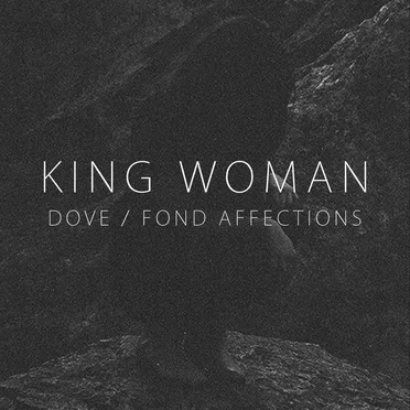 Dove / Fond Affections by King Woman - album cover