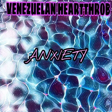 Anxiety by Venezuelan Heartthrob - album cover