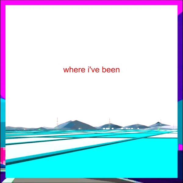 where i’ve been