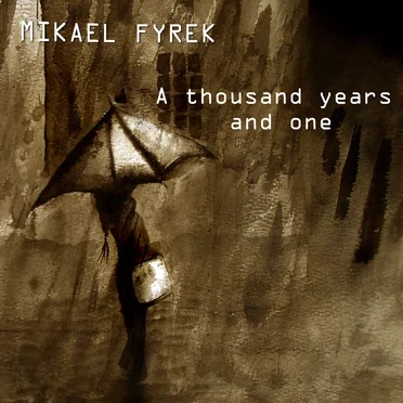 A Thousand Years and One by Mikael Fyrek - album cover