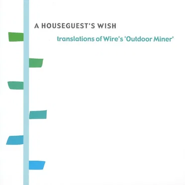 A Houseguest’s Wish: Translations of Wire’s ‘Outdoor Miner’ by Various Artists - album cover