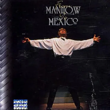 From Manilow to Mexico