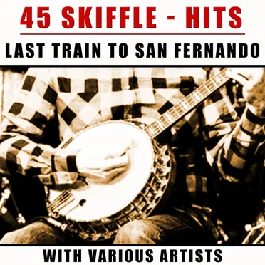 45 Skiffle Hits:- Last Train to San Fernando by Various Artists - album cover