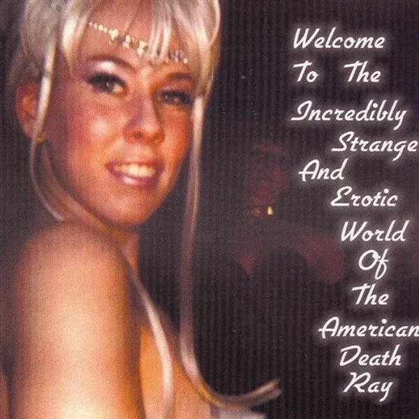 Welcome to the Strange and Erotic World of the American Death Ray