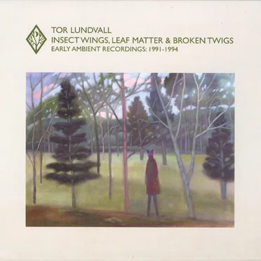 Insect Wings, Leaf Matter & Broken Twigs: Early Ambient Recordings: 1991-1994