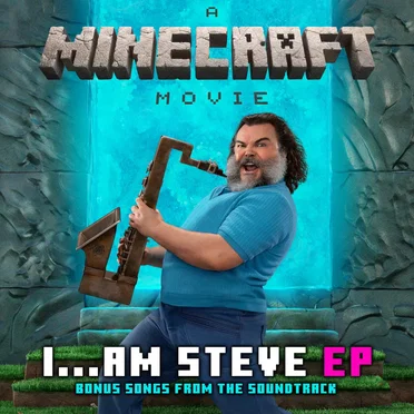 I...Am Steve (Bonus Songs from "A Minecraft Movie" Soundtrack)