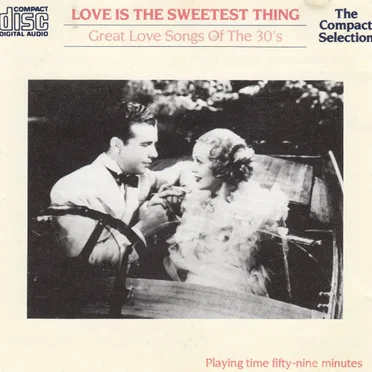 Love Is the Sweetest Thing: Great Love Songs of the 30's by Various Artists - album cover
