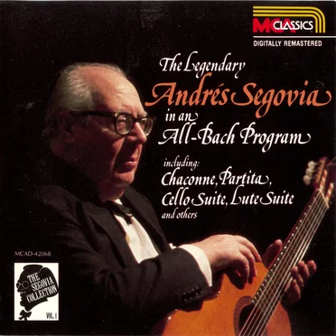 The Segovia Collection, Volume 1: The Legendary Andrés Segovia in an All-Bach Program