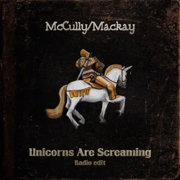 Unicorns Are Screaming (Radio Edit) by McCully/Mackay - album cover
