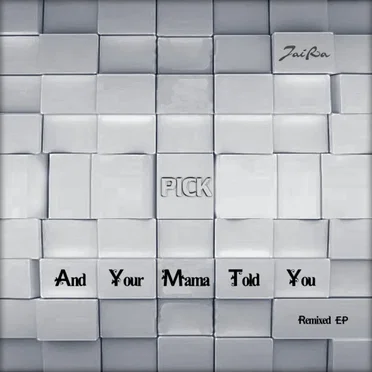 And Your Mama Told You - Remixed