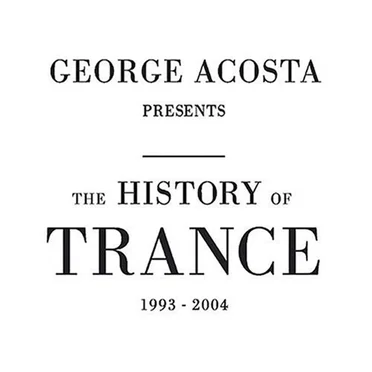 George Acosta Presents the History of Trance (1993 – 2004) by Various Artists - album cover