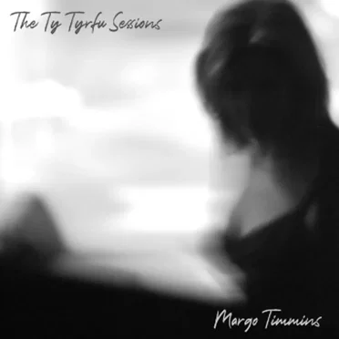 The Ty Tyrfu Sessions by Margo Timmins - album cover