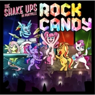Rock Candy by The Shake Ups In Ponyville - album cover