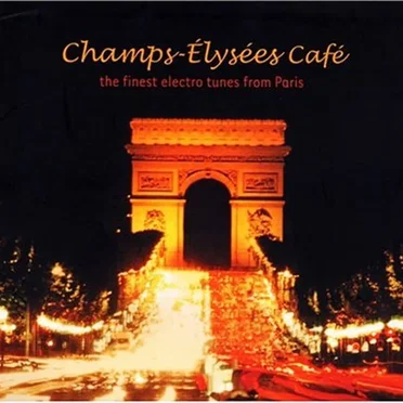 Champs‐Elysées Café: The Finest Electro Tunes From Paris by Various Artists - album cover