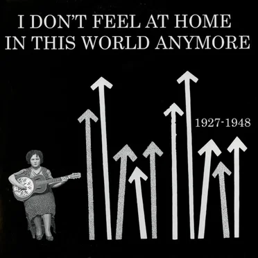 I Don't Feel at Home in This World Anymore: 1927-1948 by Various Artists - album cover