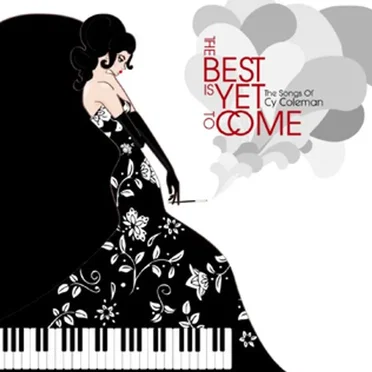 The Best is Yet to Come: The Songs of Cy Coleman by Various Artists - album cover