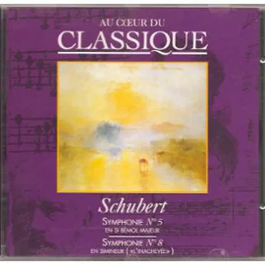 Au cœur du classique 6: Schubert - Symphonie N°5 en si bémol majeur / Symphonie N°8 En Si Mineur ("L'Inachevée")