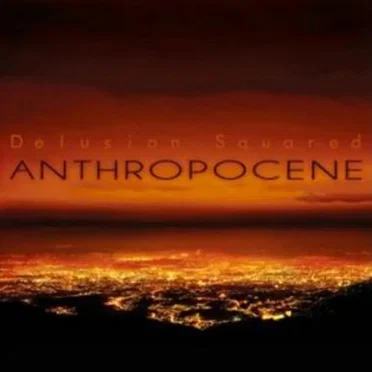 Anthropocene by Delusion Squared - album cover