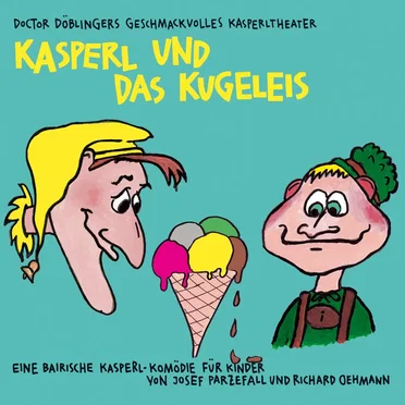 Kasperl und das Kugeleis by Doctor Döblingers geschmackvolles Kasperltheater - album cover