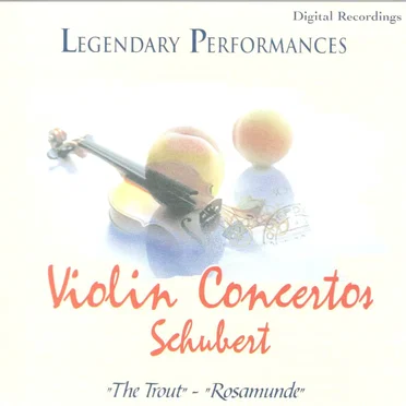 Legendary Performances - Violin Concertos - Schubert - "The Trout" - "Rosamunde"