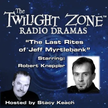 The Twilight Zone Radio Dramas, "The Last Rites of Jeff Myrtlebank" by Montgomery Pittman - album cover