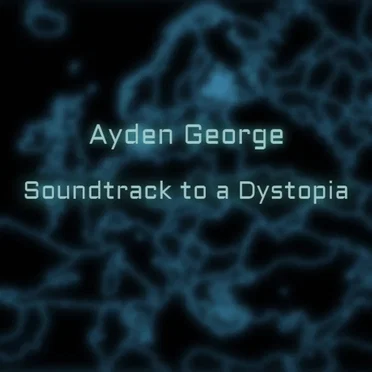 Soundtrack to a Dystopia by Ayden George - album cover