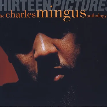 Thirteen Pictures: The Charles Mingus Anthology