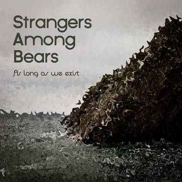 As long as we exist by Strangers Among Bears - album cover