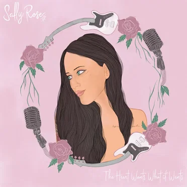 The Heart Wants What It Wants by Sally Rose - album cover