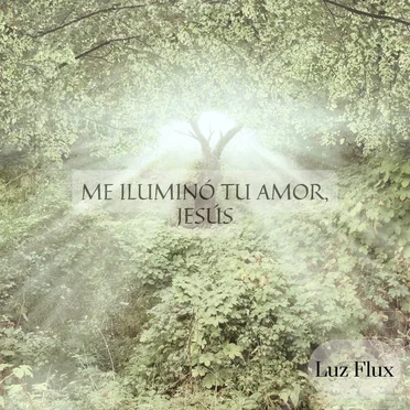 Me Iluminó Tu Amor Jesús