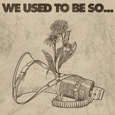 We Used To Be So...