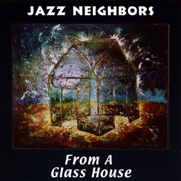 From A Glass House by Jazz Neighbors - album cover