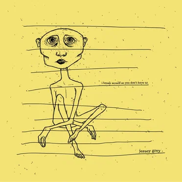 I Break Myself So You Don't Have To by Jersey Grey - album cover