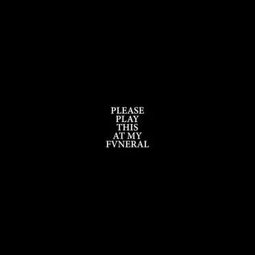 Please play this at my funeral.