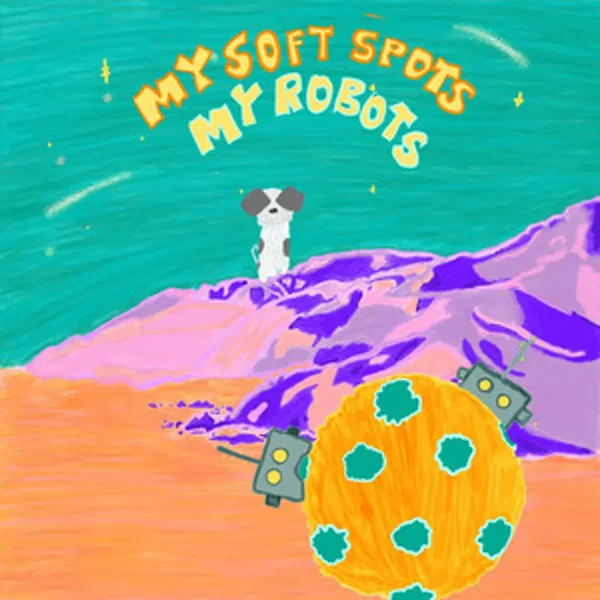 My Soft Spots My Robots