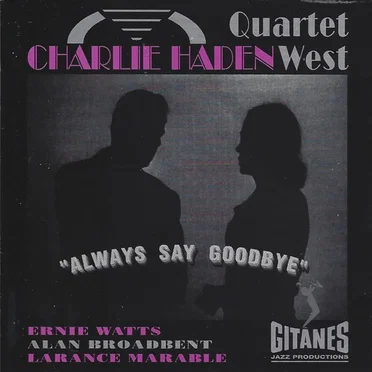 Always Say Goodbye by Charlie Haden Quartet West - album cover