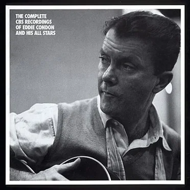 The Complete CBS Recordings of Eddie Condon and His All Stars