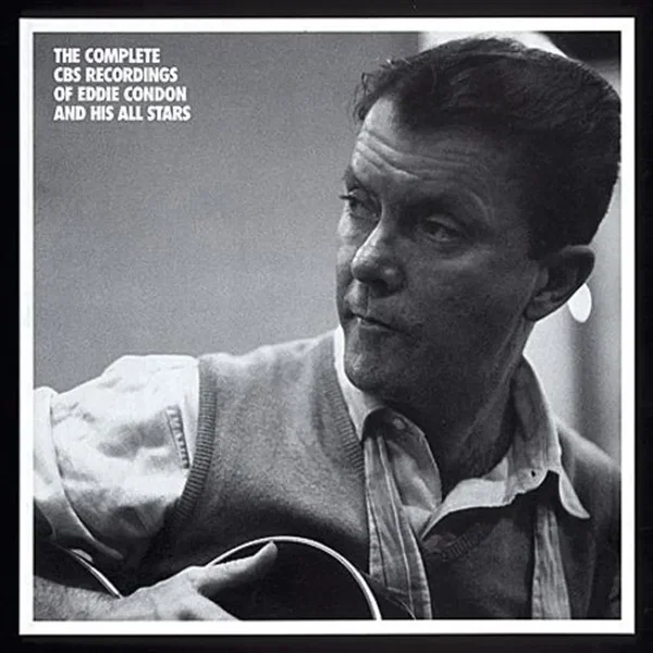 The Complete CBS Recordings of Eddie Condon and His All Stars
