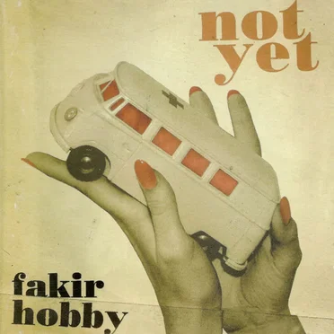 Fakir Hobby by Not Yet - album cover