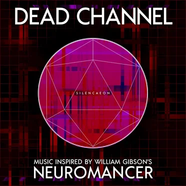 Dead Channel: Music Inspired by William Gibson's Neuromancer