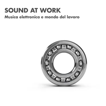 Sound at Work (Musica Elettronica e mondo del lavoro) by Various Artists - album cover