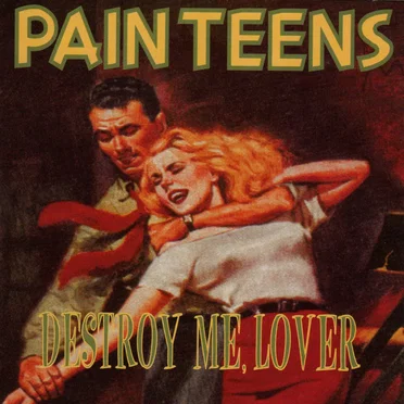 Destroy Me, Lover by Pain Teens - album cover