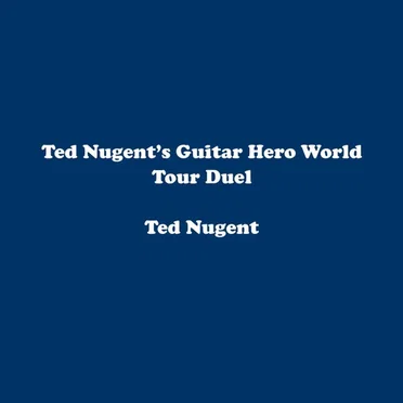 Ted Nugent’s Guitar Hero World Tour Duel by Ted Nugent - album cover