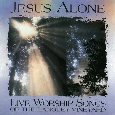 Jesus Alone (Live Worship Songs of the Langley Vineyard)